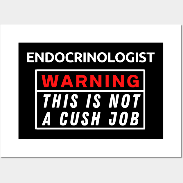 Endocrinologist Warning This Is Not A Cush Job Wall Art by Science Puns